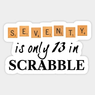 70 is only 13 in Scrabble Sticker